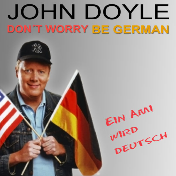 Don't worry – be German. Ein Ami wird deutsch. Hörbuch von John Doyle.
